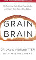 Grain Brain: the Surprising Truth About Wheat, Carbs, and Sugar-Your Brain's Silent Killers