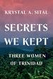 Secrets We Kept: Three Women of Trinidad