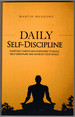 Daily Self-Discipline: Everyday Habits and Exercises to Build Self-Discipline and Achieve Your Goals (Simple Self-Discipline)