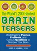 The World's 200 Hardest Brain Teasers Mind-Boggling Puzzles, Problems, and Curious Questions to Sharpen Your Brain