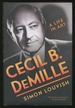 Cecil B. Demille: a Life in Art