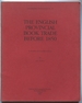 The English Provincial Book Trade Before 1850: Occasional Publication No. 16