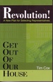 Revolution a New Plan for Selecting Representatives Get Out of Our House