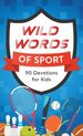 Wild Words of Sport: 90 Devotions for Kids