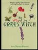 The Way of the Green Witch: Rituals, Spells, and Practices to Bring You Back to Nature