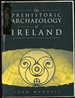 The Prehistoric Archaeology of Ireland