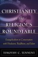 Christianity at the Religious Roundtable: Evangelicalism in Conversation With Hinduism, Buddhism, and Islam