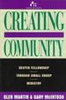 Creating Community: Deeper Fellowship Through Small Group Ministry