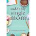 Suddenly Single Mom: 52 Messages of Hope, Grace, and Promise