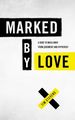 Marked By Love: a Dare to Walk Away From Judgment and Hypocrisy