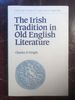 The Irish Tradition in Old English Literature (Cambridge Studies in Anglo-Saxon England)