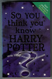 So You Think You Know Harry Potter?