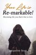Your Life is Re-Markable! : Becoming the You That's Free to Love