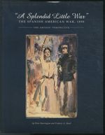 "a Splendid Little War" the Spanish American War, 1898. the Artist's Perspective