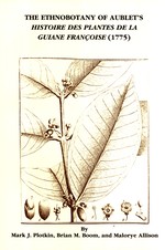 The Ethnobotany of Aublet's Histoire des Plantes de la Guiane Franoise (1775) (Monographs in Systematic Botany, 35)