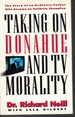 Taking on Donahue and Tv Morality Story of an Ordinary Father Who Became an Unlikely Champion