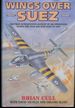 Wings Over Suez: the First Authoritative Account of Air Operations During the Sinai and Suez Wars of 1956
