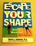 Escape Your Shape