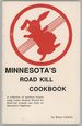 Minnesota's Roadkill Cookbook [a Collection of Spurious Recipes Using Ventre Montant (French for Belly-Up) Animals One Finds on