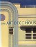 The Art Deco House: Avant-Garde Houses of the 1920'S and 1930'S