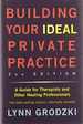 Building Your Ideal Private Practice: a Guide for Therapists and Other Healing Professionals