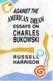 Against the American Dream: Essays on Charles Bukowski