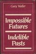 Impossible Futures, Indelible Pasts [Inscribed By Waller! ]