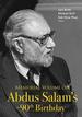 Memorial Volume on Abdus Salam's 90th Birthday