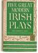 Five Great Modern Irish Plays the Playboy of the Western World; Juno and the Paycock; Riders to the Sea; Spreading the News; Shadow and Substance