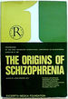 The Origins of Schizophrenia: Proceedings of the First Rochester International Conference on Schizophrenia, March 29-31, 1967