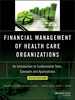 Financial Management of Health Care Organizations: an Introduction to Fundamental Tools, Concepts and Applications