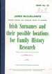 Irish Surnames and Their Possible Locations for Family History Research-2 Volumes