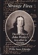 Strange Fires: the True Story of John Wesley's Love Affair in Georgia