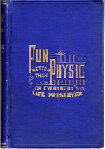 Fun Better Than Physic; Or, Everybody's Life-Preserver
