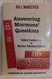 Answering Mormons' Questions Biblical Explanations to Mormon Misinterpretations