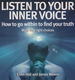 Listen to Your Inner Voice: How to Go Within to Find Your Truth