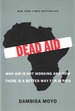 Dead Aid Why Aid is Not Working and How There is a Better Way for Africa