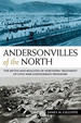 Andersonvilles of the North: the Myths and Realities of Northern Treatment of Civil War Confederate Prisoners