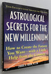 Astrological Secrets for the New Millennium: How to Create the Future You Want-With a Little Help From the Cosmos