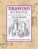 Drawing School: Fundamentals for the Beginner: a Comprehensive Drawing Course