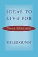 Ideas to Live for: Toward a Global Ethics