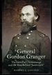 General Gordon Granger: the Savior of Chickamauga and the Man Behind "Juneteenth"