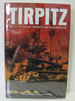 Tirpitz the Life and Death of Germany's Last Super Battleship