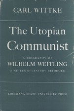The Utopian Communist: A Biography of Wilhelm Weitling