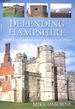Defending Hampshire: the Military Landscape From Prehistory to the Present