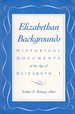 Elizabethan Backgrounds Historical Documents of the Age of Elizabeth I