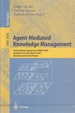 Agent-Mediated Knowledge Management International Symposium Amkm 2003, Stanford, Ca, Usa, March 24-26, 2003, Revised and Invited Papers