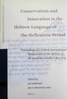 Conservatism and Innovation in the Hebrew Language of the Hellenistic Period: Proceedings of a Fourth International Symposium on the Hebrew of the Dead Sea Scrolls & Ben Sira