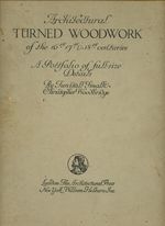 Architectural Turned Woodwork of the 16th, 17th, & 18th Centuries: a Portfolio of Full-Size Details