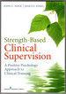 Strength-Based Clinical Supervision: a Positive Psychology Approach to Clinical Training